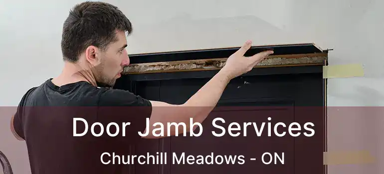  Door Jamb Services Churchill Meadows - ON
