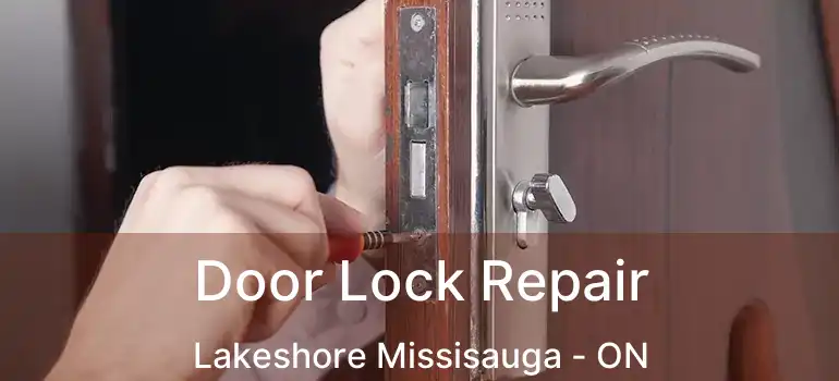 Door Lock Repair Lakeshore Missisauga - ON