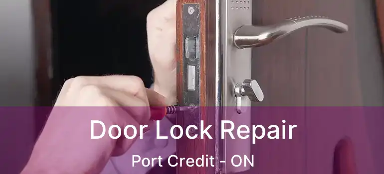  Door Lock Repair Port Credit - ON