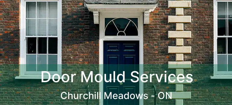  Door Mould Services Churchill Meadows - ON