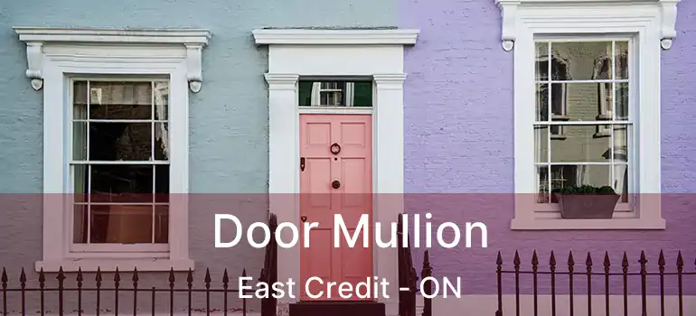  Door Mullion East Credit - ON