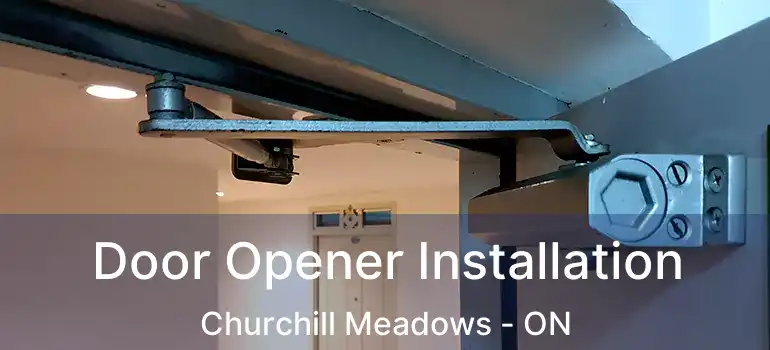  Door Opener Installation Churchill Meadows - ON
