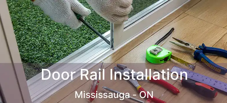  Door Rail Installation Mississauga - ON