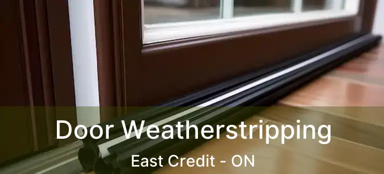  Door Weatherstripping East Credit - ON