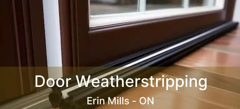  Door Weatherstripping Erin Mills - ON
