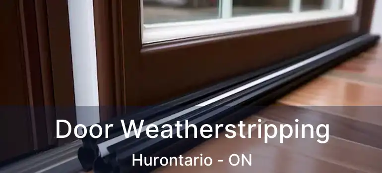  Door Weatherstripping Hurontario - ON