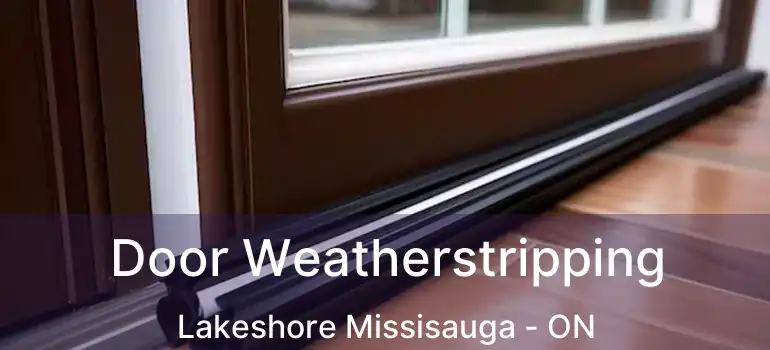  Door Weatherstripping Lakeshore Missisauga - ON