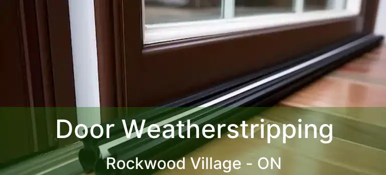  Door Weatherstripping Rockwood Village - ON