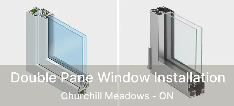  Double Pane Window Installation Churchill Meadows - ON