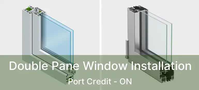  Double Pane Window Installation Port Credit - ON