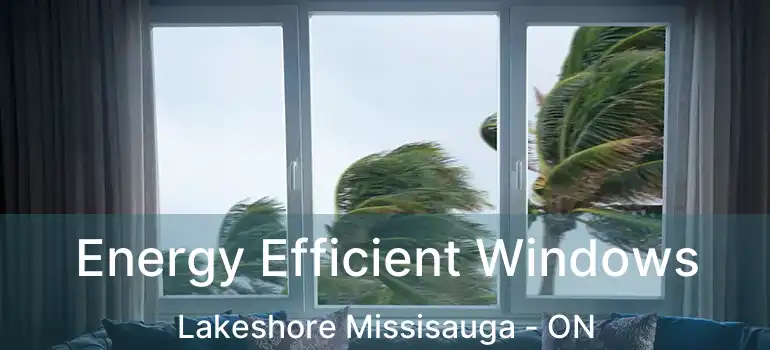  Energy Efficient Windows Lakeshore Missisauga - ON