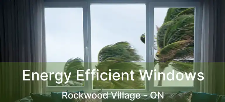  Energy Efficient Windows Rockwood Village - ON