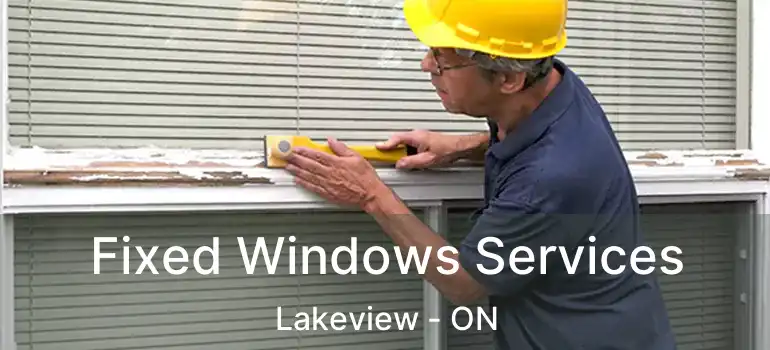  Fixed Windows Services Lakeview - ON