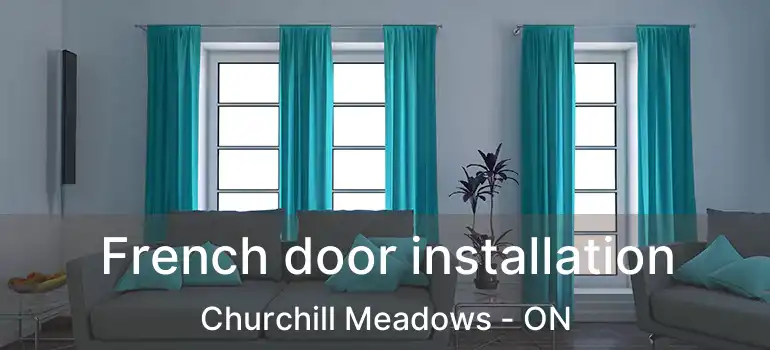  French door installation Churchill Meadows - ON