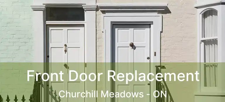  Front Door Replacement Churchill Meadows - ON