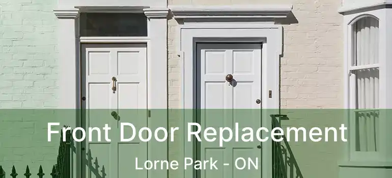  Front Door Replacement Lorne Park - ON