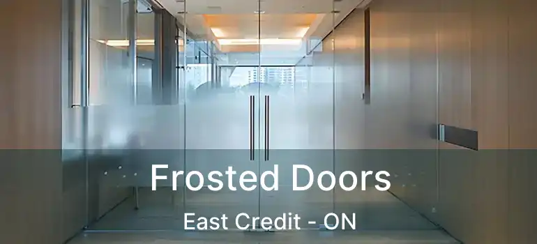  Frosted Doors East Credit - ON