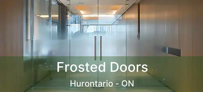  Frosted Doors Hurontario - ON