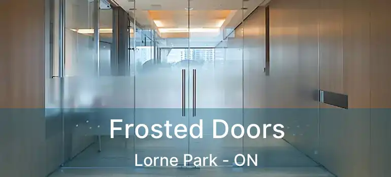  Frosted Doors Lorne Park - ON