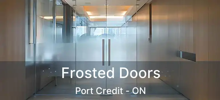  Frosted Doors Port Credit - ON