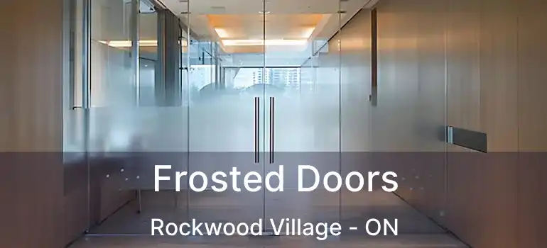  Frosted Doors Rockwood Village - ON