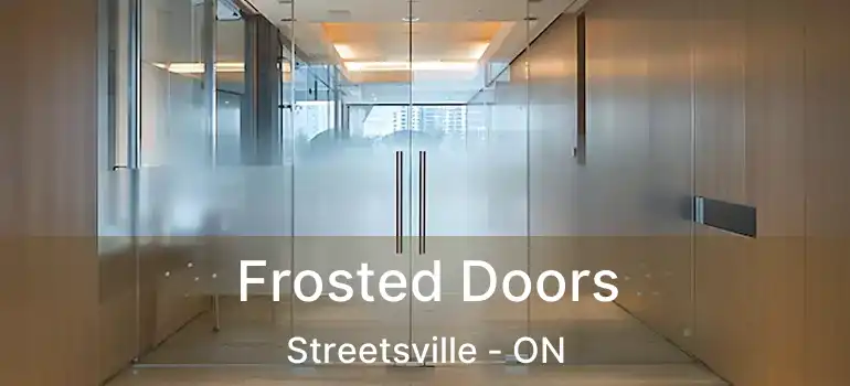  Frosted Doors Streetsville - ON