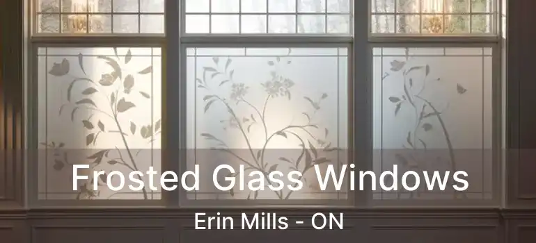  Frosted Glass Windows Erin Mills - ON