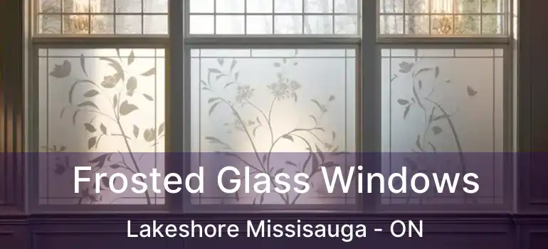  Frosted Glass Windows Lakeshore Missisauga - ON