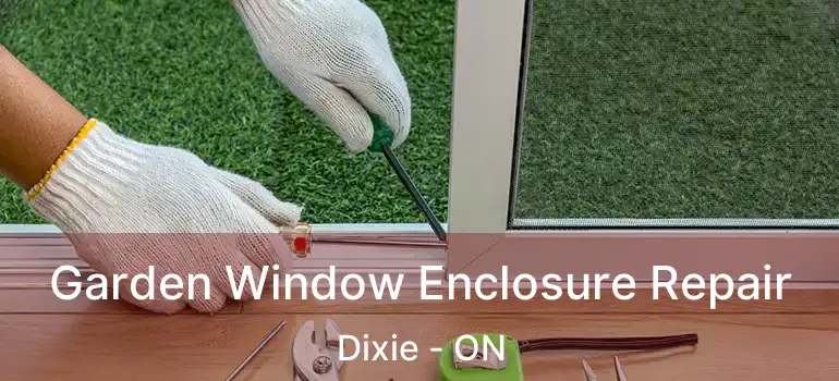  Garden Window Enclosure Repair Dixie - ON
