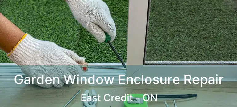  Garden Window Enclosure Repair East Credit - ON