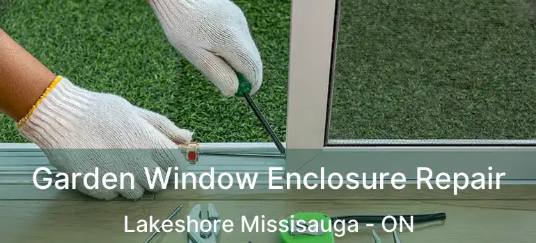  Garden Window Enclosure Repair Lakeshore Missisauga - ON