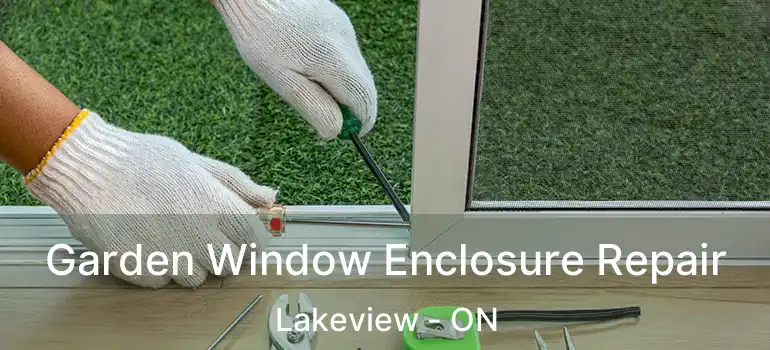  Garden Window Enclosure Repair Lakeview - ON