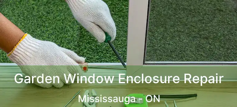  Garden Window Enclosure Repair Mississauga - ON