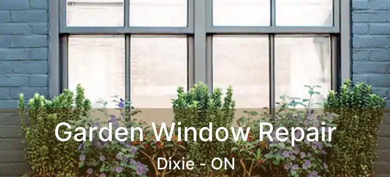  Garden Window Repair Dixie - ON