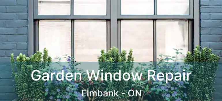  Garden Window Repair Elmbank - ON