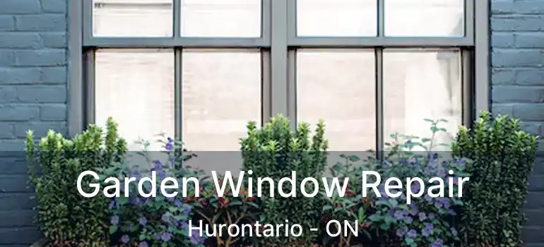  Garden Window Repair Hurontario - ON