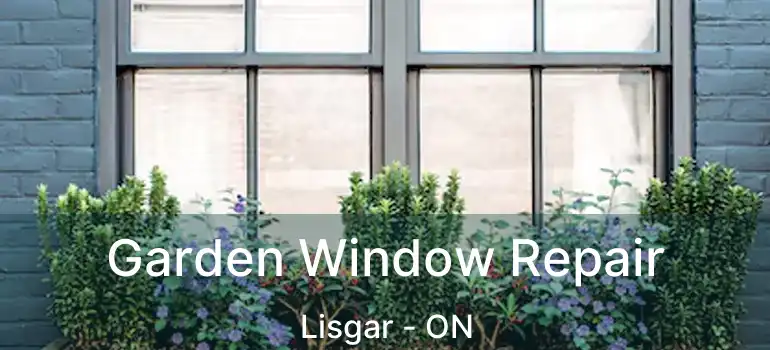  Garden Window Repair Lisgar - ON