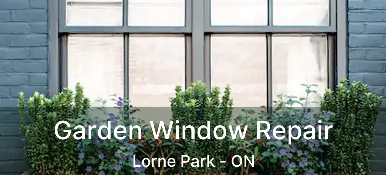  Garden Window Repair Lorne Park - ON