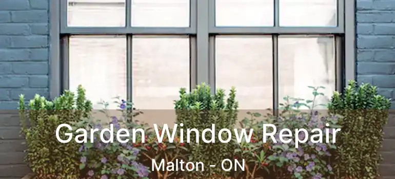  Garden Window Repair Malton - ON