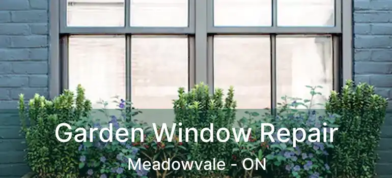  Garden Window Repair Meadowvale - ON