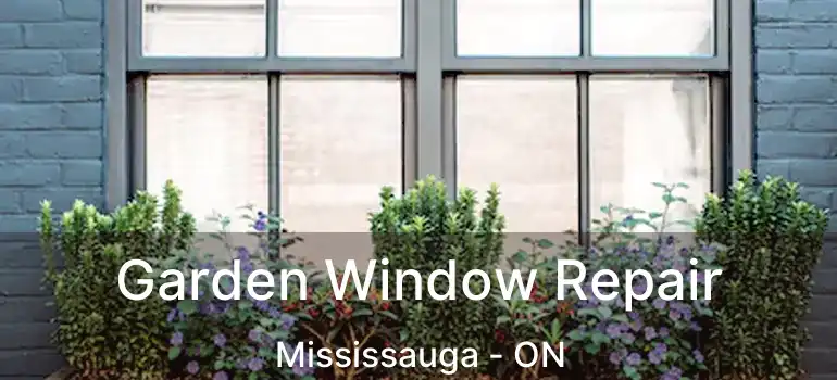  Garden Window Repair Mississauga - ON