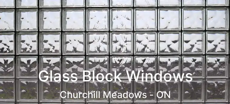  Glass Block Windows Churchill Meadows - ON