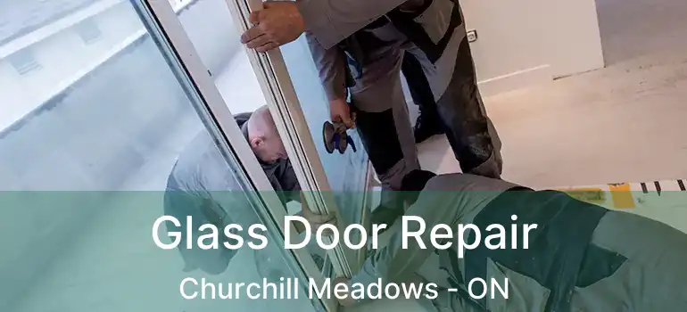  Glass Door Repair Churchill Meadows - ON