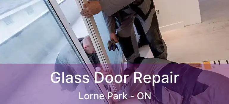  Glass Door Repair Lorne Park - ON