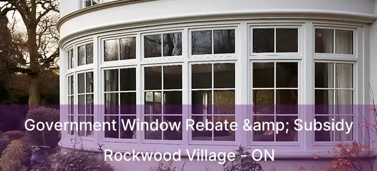  Government Window Rebate & Subsidy Rockwood Village - ON