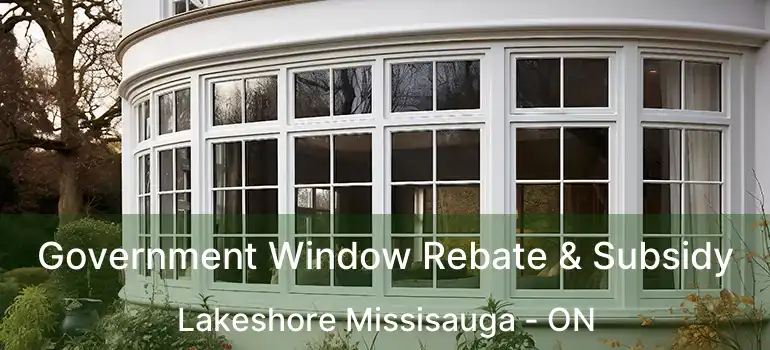  Government Window Rebate & Subsidy Lakeshore Missisauga - ON