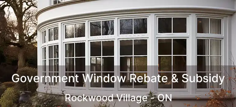  Government Window Rebate & Subsidy Rockwood Village - ON