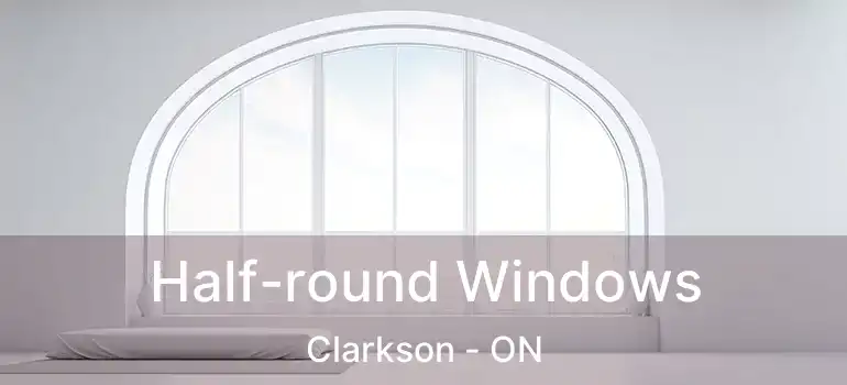  Half-round Windows Clarkson - ON