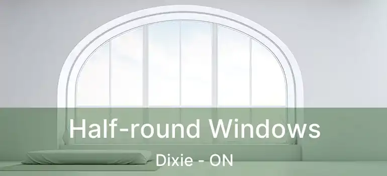  Half-round Windows Dixie - ON