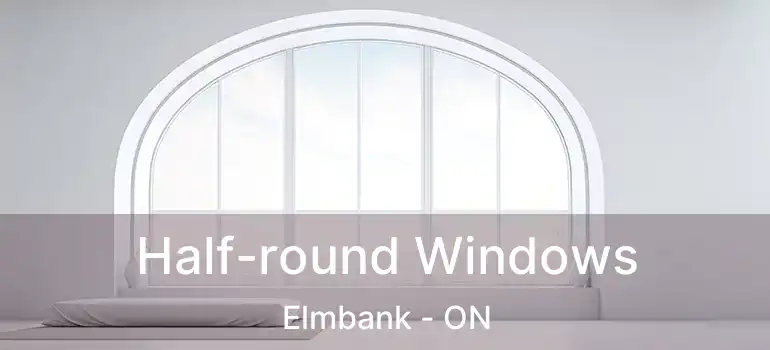  Half-round Windows Elmbank - ON
